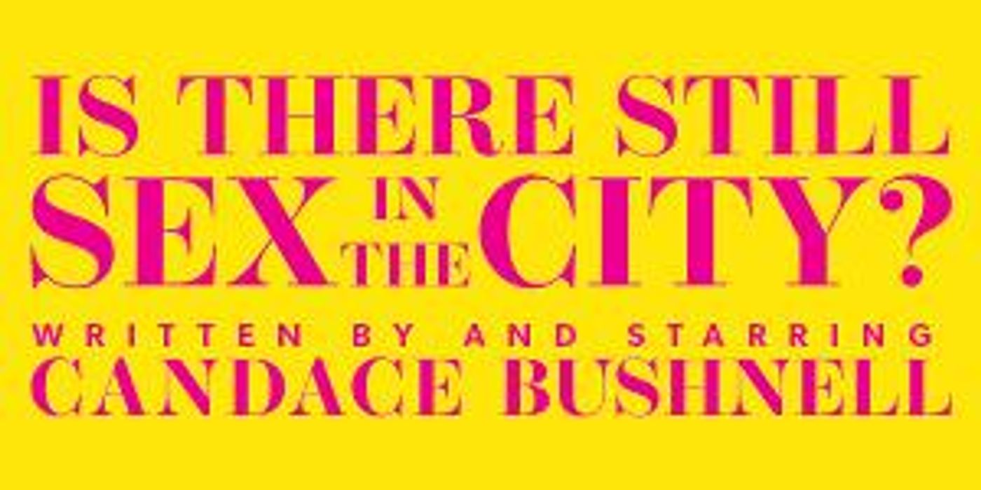 Candace Bushnell's IS THERE STILL SEX IN THE CITY? Announces Full Creative Team  Image