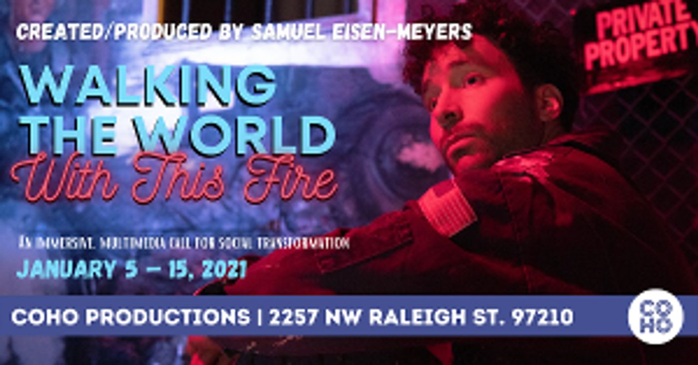 CoHo Productions Presents WALKING THE WORLD WITH THIS FIRE, January 5- 15  Image