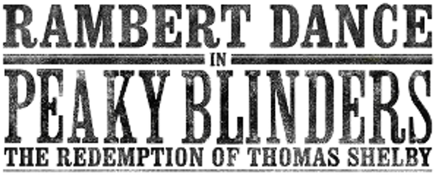 Tickets On Sale Today For RAMBERT DANCE IN PEAKY BLINDERS: THE REDEMPTION OF THOMAS SHELBY  Image