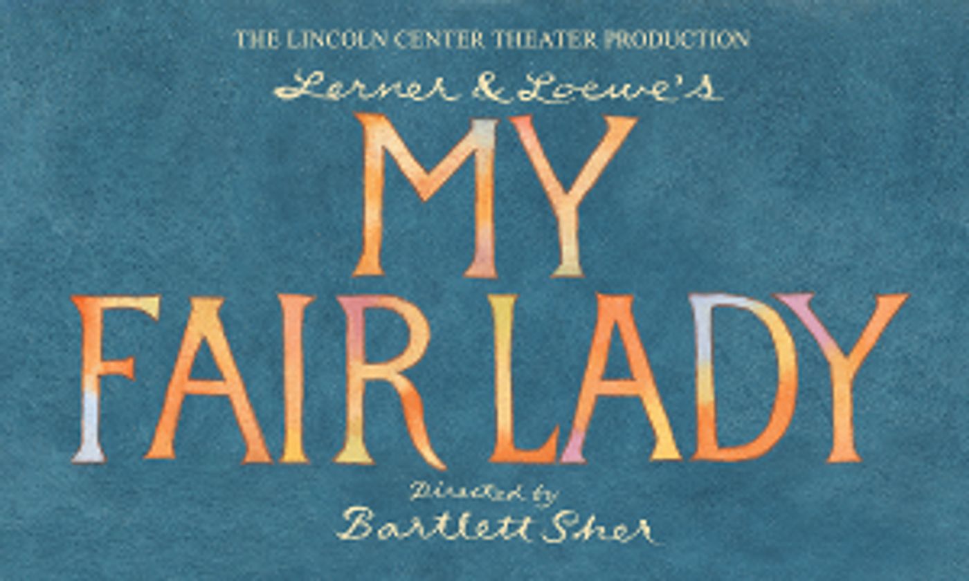 The Lincoln Center Theatre Production Of MY FAIR LADY to Play The Fabulous Fox Theatre, March 22 – April 3  Image