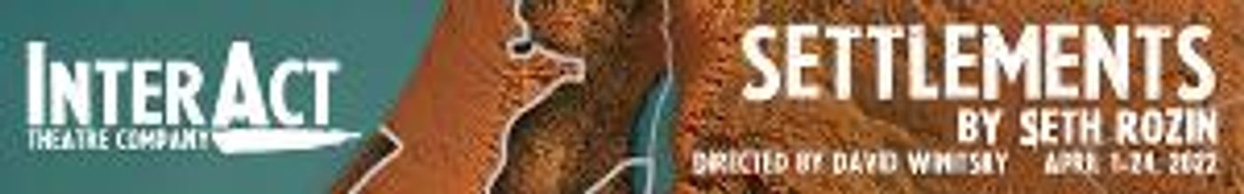 Interact Theatre Company Returns with the World Premiere of SETTLEMENTS  Image