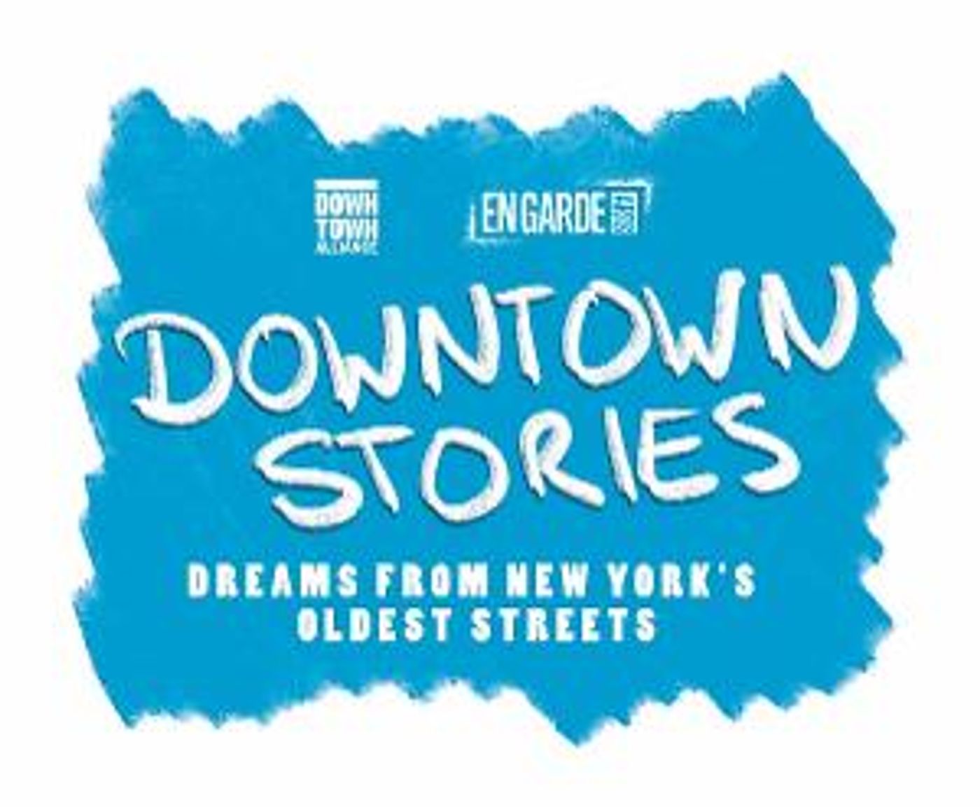 Downtown Alliance and En Garde Arts Present DOWNTOWN STORIES: DREAMS FROM NEW YORK'S OLDEST STREETS  Image
