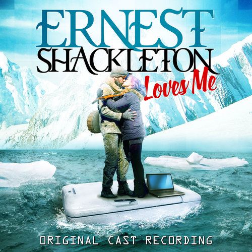 Ernest Shackleton Loves Me (Original Cast Recording) Album Cover Art