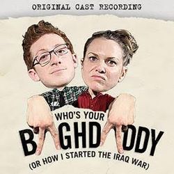 Who’s Your Baghdaddy, Or How I Started The Iraq War