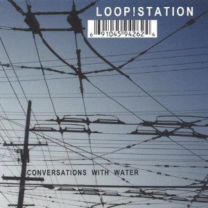 Conversations With Water Album Cover Art - Loop!station 