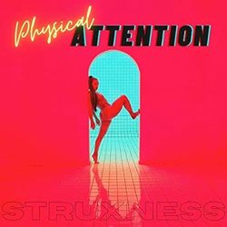 STRUXNESS: Physical Attention 
