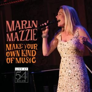 Make Your Own Kind of Music: LIVE at 54 BELOW - Marin Mazzie Album Cover Art