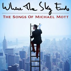 Where The Sky Ends: The Music of Michael Mott - Various Artists