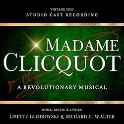 Madame Clicquot: A Revolutionary Musical 
