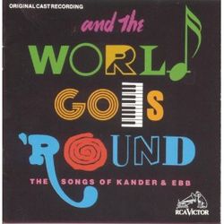 And The World Goes 'Round: The Songs Of Kander & Ebb