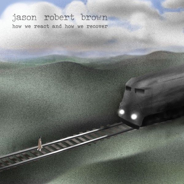 Jason Robert Brown - How We React and How We Recover Album Cover Art