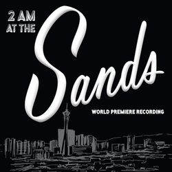 2 AM at the Sands (World Premiere Recording)