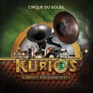 Cirque du Soleil's Kurios: Cabinet Des Curiosities