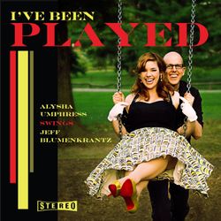 I've Been Played: Alysha Umphress Swings Jeff Blumenkrantz - Alysha Umphress & Jeff Blumenkrantz