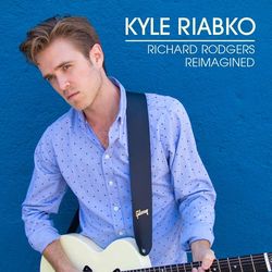 Kyle Riabko - Richard Rodgers Reimagined