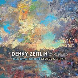 Denny Zeitlin: Crazy Rhythms: Exploring George Gershwin