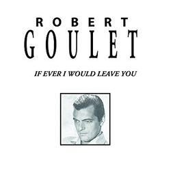 Robert Goulet - If Ever I Would Leave You