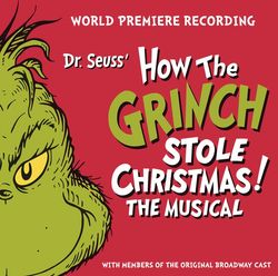 Dr. Seuss' How the Grinch Stole Christmas! The Musical - World Premiere Recording