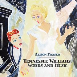 Tennessee Williams: Words and Music - Alison Fraser