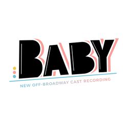 Baby: New Off-Broadway Cast Recording
