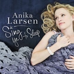 Sing You To Sleep - Anika Larsen