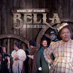 Bella: An American Tall Tale (Original Cast Recording)