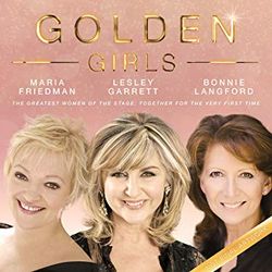 Golden Girls (Maria Friedman, Lesley Garrett, Bonnie Langford)