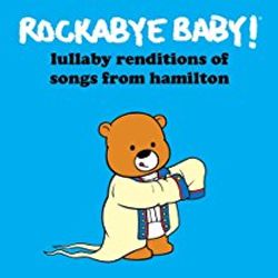 Rockabye Baby!  More Lullaby Renditions of Hamilton