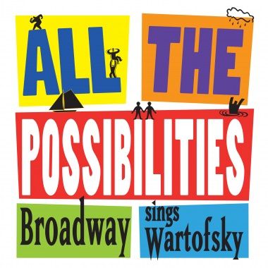 All the Possibilities: Broadway Sings Wartofsky Album Cover Art