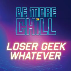 Loser Geek Whatever (From Be More Chill)