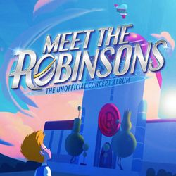Meet the Robinsons (Unofficial Concept Album)