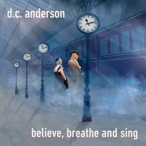 D.C. Anderson - Believe, Breathe and Sing