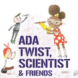 Ada Twist, Scientist, & Friends