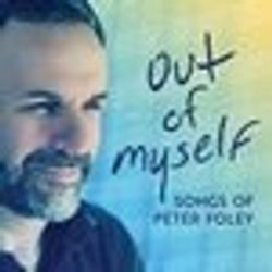 Out of Myself: Songs of Peter Foley