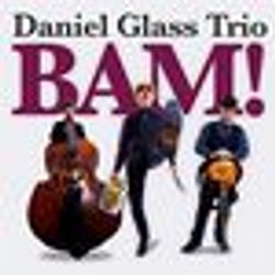 Daniel Glass Trio: BAM!