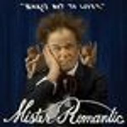 Mister Romantic: What's Not to Love?