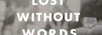 Lost Without Words