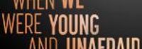 When We Were Young and Unafraid