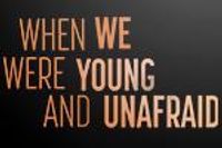 When We Were Young and Unafraid