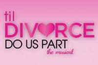 Til Divorce Do Us Part: The Musical