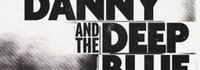 Danny and the Deep Blue Sea