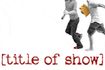 [title of show]