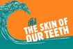 The Skin of Our Teeth