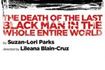 The Death of the Last Black Man in the Whole Entire World