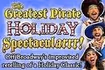 The Greatest Pirate Holiday Spectacularrr!