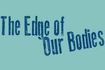 The Edge of Our Bodies