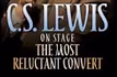 C.S. Lewis Onstage: The Most Reluctant Convert