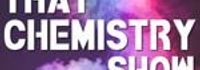 That Chemistry Show