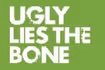 Ugly Lies the Bone