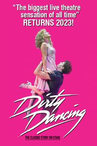 Dirty Dancing - The Classic Story on Stage